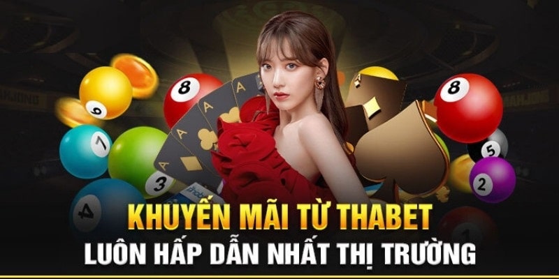 Khuyến mãi Thabet luôn hấp dẫn người tham gia
