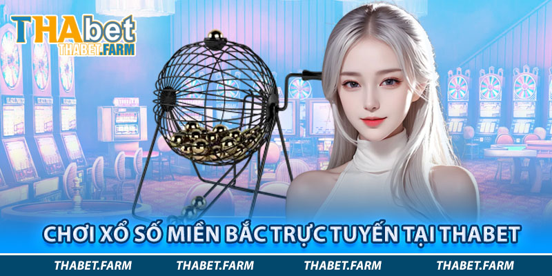Chơi xổ số miền Bắc tại nhà cái uy tín Thabet